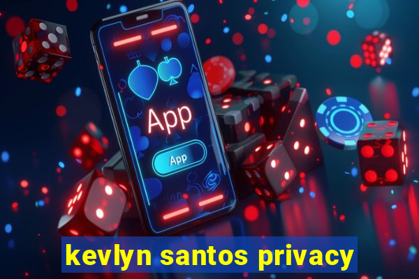 kevlyn santos privacy